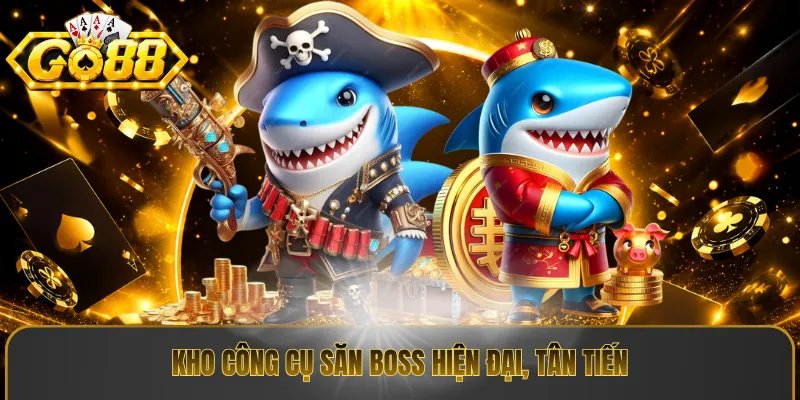 Kho công cụ săn Boss hiện đại, tân tiến