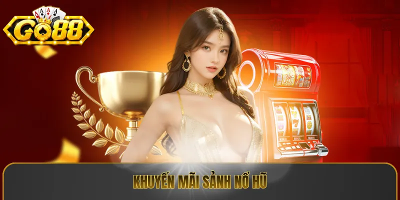 Khuyến mãi sảnh nổ hũ