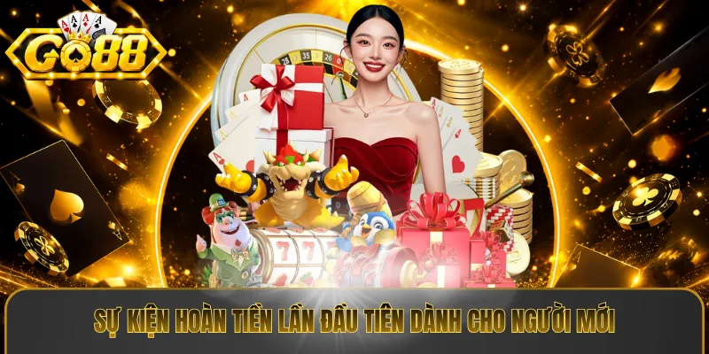 Sự kiện hoàn tiền lần đầu tiên dành cho người mới